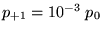 $p_{+1} = 10^{-3} \; p_0$