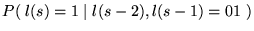 $P( \; l(s)=1 \; \vert \; l(s-2),l(s-1) = 01 \; )$