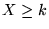 $X\ge k$