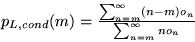 \begin{displaymath} \textstyle p_{L, cond}(m) = \textstyle\frac{\sum_{n=m}^{\infty}(n-m)o_n}{\sum_{n=m}^{\infty}n o_n} \end{displaymath}