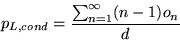 \begin{displaymath} p_{L,cond} = \frac{\sum_{n=1}^{\infty}(n-1)o_n}{d} \end{displaymath}