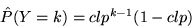 \begin{displaymath} \textstyle \hat{P}(Y=k) = clp^{k-1}(1-clp) \end{displaymath}