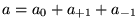 $a = a_0 + a_{+1} + a_{-1}$